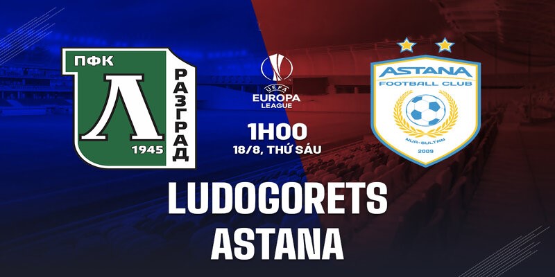 Trực tiếp bóng đá Europa League trận Ludogorets - Astana vào ngày 18/8